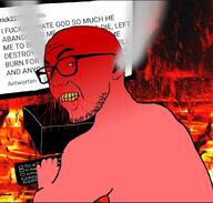 angry atheism blood bloodshot_eyes clenched_teeth closed_mouth computer ear fire fume glasses hell lava red_skin soyjak stubble text variant:zoomer_on_computer // 883x841 // 164.5KB