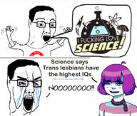 angry arm bloodshot_eyes clothes crying excited glasses hair hand hands_up i_fucking_love_science iq open_mouth pol_(4chan) science soyjak text tranny tshirt variant:chudjak // 1115x948 // 465.0KB