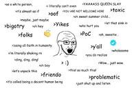 as_a_white_person bigotry buzzwords clapping ding_ding_ding folks friendo glasses i_literally_cant_even im_literally_shaking_rn its_almost_as_if its_called_being_a_decent_human_being just_shut_up_and_listen let_that_sink_in lets_unpack_this losing_all_faith_in_humanity maybe_just_maybe meme oh_boy oh_hey oh_sweet_summer_child oh_sweetie oof open_mouth poc problematic smile soyjak stubble text this_so_much_this toxic twitter twitter_checkmark variant:classic_soyjak who_hurt_you wordswordswords wow_just_wow yaaaaass_queen_slay yall yikes you_are_not_welcome_here you_do_realize // 1500x1000 // 485.3KB