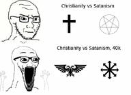 2soyjaks chaos chaos_star christianity closed_mouth concerned cross excited glasses hand hands_up imperium_of_man pentagram place_japan satanic satanism satanist soyjak stretched_mouth stubble thing_japanese variant:classic_soyjak variant:wewjak waow warhammer // 1080x780 // 79.4KB
